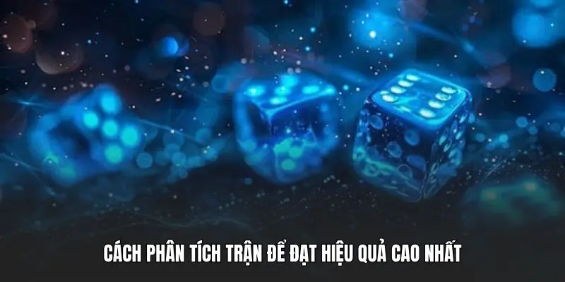 Cách phân tích trận để đạt hiệu quả cao nhất