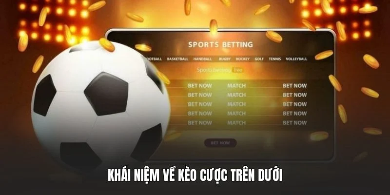 Khái niệm về kèo cược trên dưới