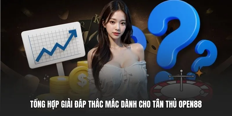 Tổng hợp giải đáp thắc mắc dành cho tân thủ OPEN88