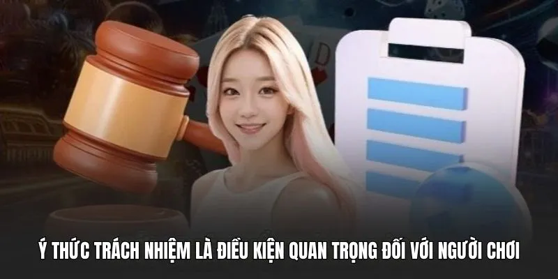 Ý thức trách nhiệm là điều kiện quan trọng đối với người chơi