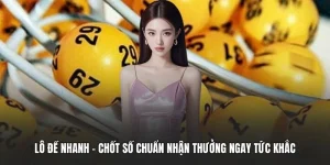 Lô Đề Nhanh - Chốt Số Chuẩn Nhận Thưởng Ngay Tức Khắc