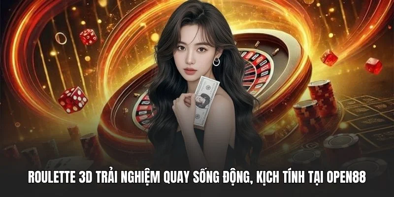 Roulette 3D Trải Nghiệm Quay Sống Động, Kịch Tính Tại OPEN88